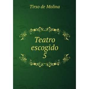  Teatro escogido. 5 Tirso de Molina Books