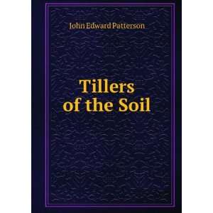  Tillers of the Soil John Edward Patterson Books