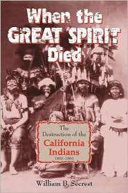 When the Great Spirit Died The Destruction of the California Indians 