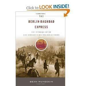 sThe Berlin Baghdad Express The Ottoman Empire and Germanys Bid 
