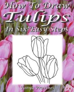   To Draw Tulips In Six Easy Steps by Tanya Provines  NOOK Book (eBook