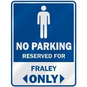   NO PARKING RESEVED FOR FRALEY ONLY  PARKING SIGN