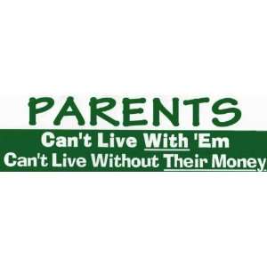   Parents Cant live without em, cant live without their money