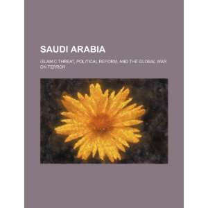   Arabia Islamic threat, political reform, and the global war on terror