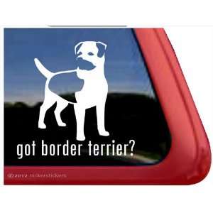  Got Border Terrier? ~ Border Terrier Vinyl Window Auto 