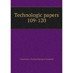 Technologic papers. 109 120 United States. National Bureau of 