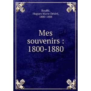  Mes souvenirs  1800 1880 Hugues Marie DÃ©sirÃ©, 1800 