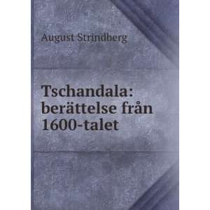   Tschandala berÃ¤ttelse frÃ¥n 1600 talet August Strindberg Books