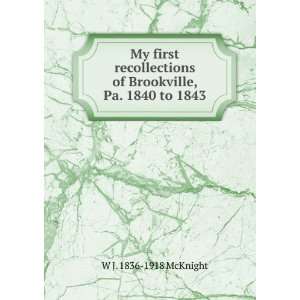   , Pa. 1840 to 1843 W J. 1836 1918 McKnight  Books