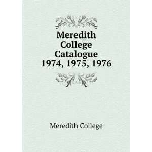   Meredith College Catalogue. 1974, 1975, 1976 Meredith College Books