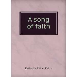  A song of faith Katherine Milner Peirce Books