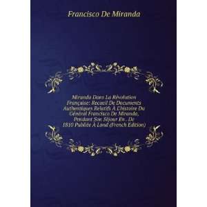   1810 PubliÃ©e Ã? Lond (French Edition) Francisco De Miranda Books
