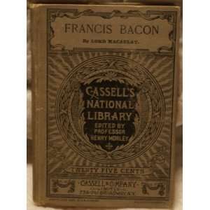  FRANCIS BACON Lord MaCaulay, Henry Morley Books