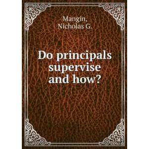  Do principals supervise and how? Nicholas G. Mangin 