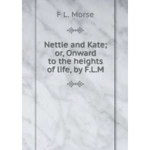  Nettie and Kate; or, Onward to the heights of life, by F.L 