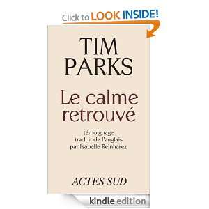 Le calme retrouvé (ROMANS, NOUVELL) (French Edition) Tim Parks 