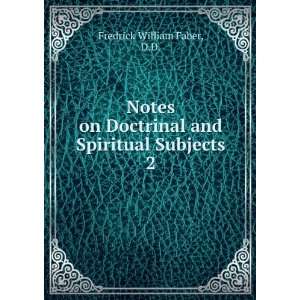  Notes on Doctrinal and Spiritual Subjects. 2 D.D 