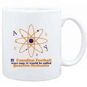 Mug White  If Canadian Football were easy, it would be called Quantum 