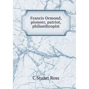   Francis Ormond, pioneer, patriot, philanthropist C Stuart Ross Books