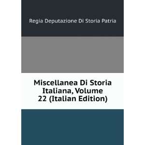  Miscellanea Di Storia Italiana, Volume 22 (Italian Edition 