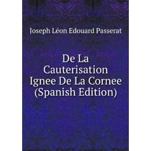   De La Cornee (Spanish Edition) Joseph LÃ©on Edouard Passerat Books