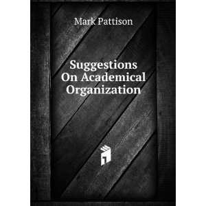   On Academical Organization Mark Pattison  Books