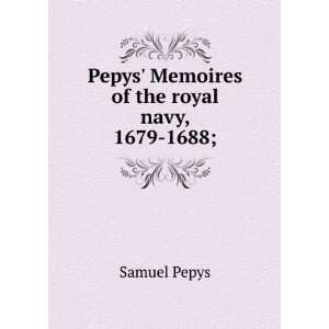    Pepys Memoires of the royal navy, 1679 1688; Samuel Pepys Books
