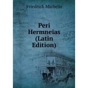  Peri Hermneias (Latin Edition) Friedrich Michelis Books