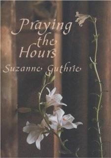 praying the hours cloister books by suzanne guthrie edition paperback