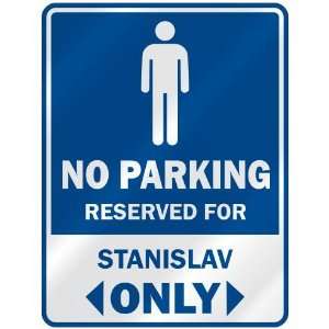   NO PARKING RESEVED FOR STANISLAV ONLY  PARKING SIGN 