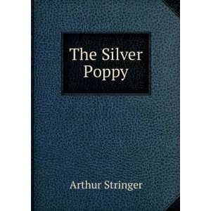  The Silver Poppy Arthur Stringer Books