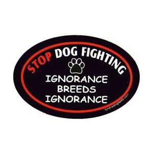  Stop Dog Fighting Ignorance Breeds Ignorance Oval Magnet 