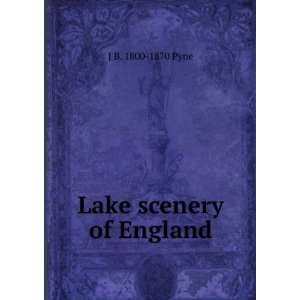  Lake scenery of England J B. 1800 1870 Pyne Books