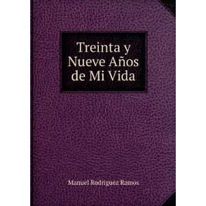   Treinta y Nueve AÃ±os de Mi Vida Manuel RodriÂ­guez Ramos Books