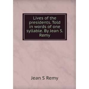   . Told in words of one syllable. By Jean S. Remy Jean S Remy Books