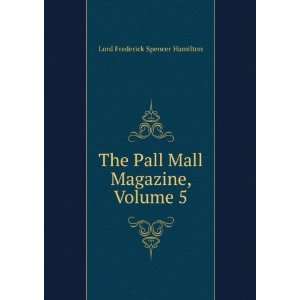   Pall Mall Magazine, Volume 5 Lord Frederick Spencer Hamilton Books