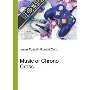  Music of Chrono Cross Ronald Cohn Jesse Russell Books