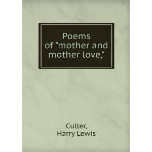  Poems of mother and mother love, Harry Lewis. Culler 