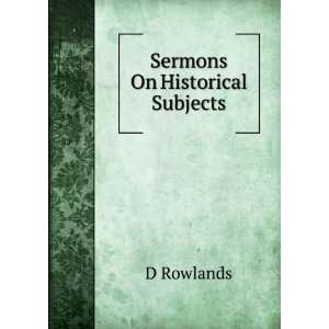  Sermons On Historical Subjects D Rowlands Books