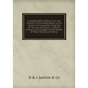   the Author of Short Scripture History. D & J. Sadlier & Co Books