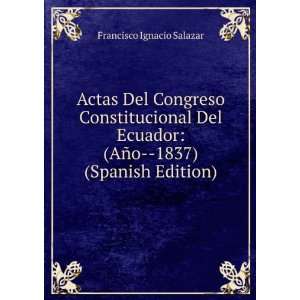    (AÃ±o  1837) (Spanish Edition) Francisco Ignacio Salazar Books