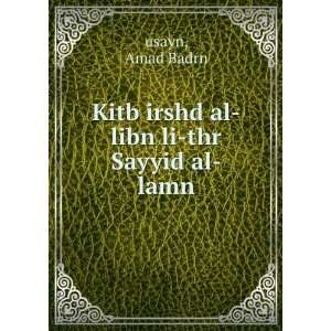  Kitb irshd al libn li thr Sayyid al lamn Amad Badrn usayn Books