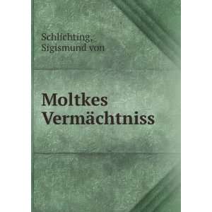  Moltkes VermÃ¤chtniss Sigismund von Schlichting Books