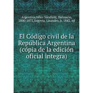   , Dalmacio, 1800 1875,Segovia, Lisandro, b. 1842, ed Argentina Books