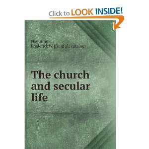  The church and secular life Frederick W. [from old catalog 
