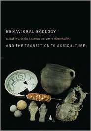 Behavioral Ecology and the Transition to Agriculture, (0520246470 