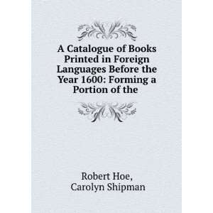   1600 Forming a Portion of the . Carolyn Shipman Robert Hoe Books