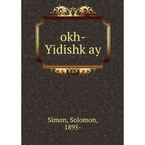  okh YidishkÌ£ay Solomon, 1895  Simon Books
