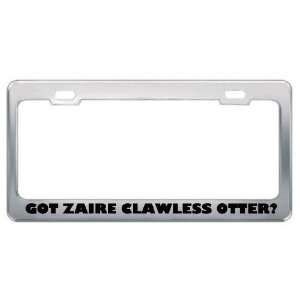  Got Zaire Clawless Otter? Animals Pets Metal License Plate 