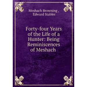   Reminiscences of Meshach . Edward Stabler Meshach Browning  Books